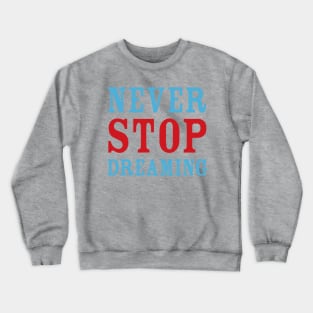 Never Stop Dreaming Crewneck Sweatshirt